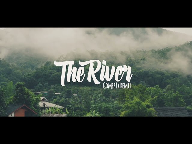 THE RIVER - (Gomez Lx Remix) class=