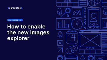 Scriptcase  - How to enable the new images explorer