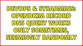 Celebrity DevOps & SysAdmins: OpenDKIM record DNS query works only sometimes, seemingly randomly Profile