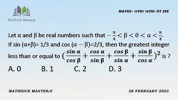 Let a and b be real numbers such that -π/4 b 0 a π/4. If sin(a+b)=1/3 & cos(a-b)=2/3 | JEE ADV. 2022