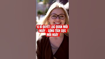 6 Bí Quyết Để Giữ Tinh Thần Lạc Quan Mỗi Ngày | Sống Tích Cực Dễ Dàng