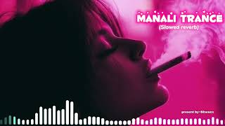 MANALI TRANCE ~ (SLOWED/REVERB)