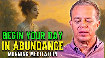 Dr. Joe Dispenza - Begin Your Day in Abundance | Powerful Morning Meditation to Magnetize Success