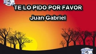 Video thumbnail of "Karaoke canta como Juan Gabriel - TE LO PIDO POR FAVOR"