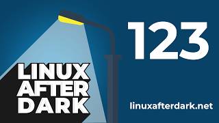 Linux After Dark – Episode 123