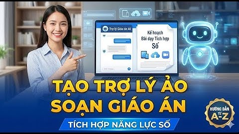 HƯỚNG DẪN TẠO TRỢ LÝ SOẠN GIÁO ÁN TÍCH HỢP NĂNG LỰC SỐ | XIAO