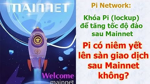Pi có niêm yết lên sàn giao dịch sau Mainnet không? Khóa Pi (Lockup) để tăng tốc độ khai thác.