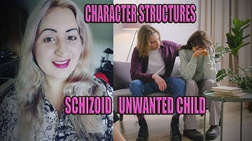 Reichian Character Structures: Schizoid/ Unwanted Child Structure