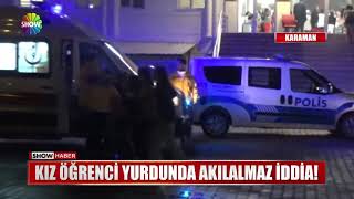 Kız öğrenci yurdunda akılalmaz iddia!