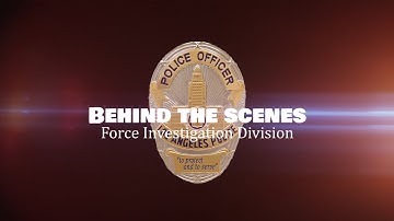 LAPD Behind the Scenes - Force Investigation Division