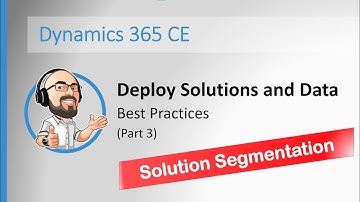 #3 - D365 Deployment - Solution Segmentation