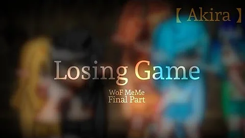 Losing Game (WoF Meme) - Final Part \\ Original? \\ Read desc. `Made by: 【 Akira 】`