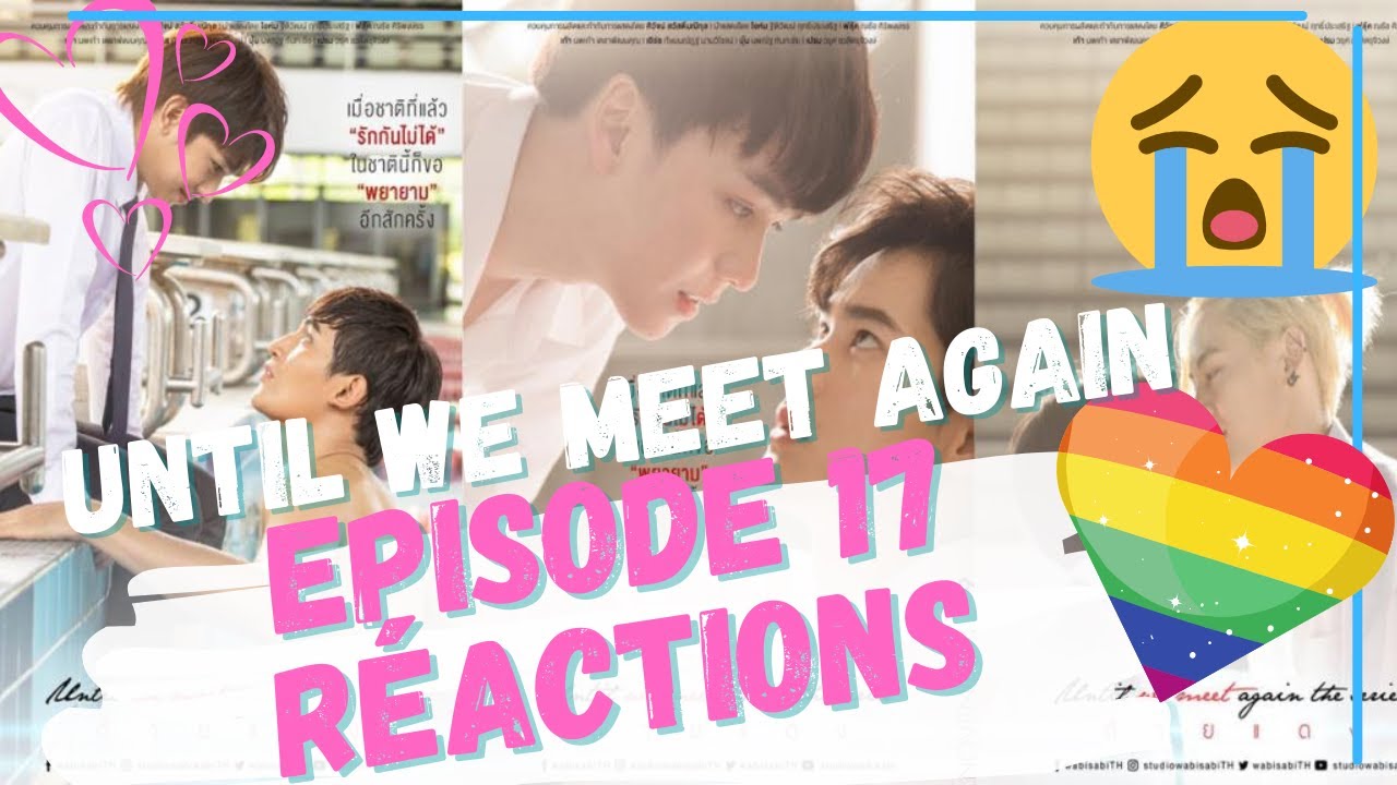 UNTIL WE MEET AGAIN ÉPISODE 17 RÉACTION 😢😭😭😢 BOYS LOVE SERIE // SÉRIE ...