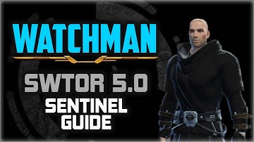 SWTOR 5.0 Sentinel WATCHMAN ⚔ Guide