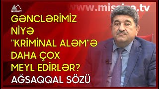  Gənclərimiz Niyəkriminal Aləmə Daha Çox Meyl Edirlər? - Ağsaqqal Sözü Mi̇ssi̇ya Aktual