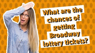 What are the chances of getting Broadway lottery tickets?