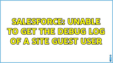 Salesforce: Unable to get the debug log of a site guest user