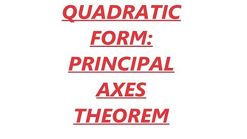 QUADRATIC FORM: PRINCIPAL AXES THEOREM