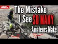 The mistake i see so many amateur riders make