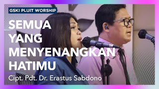 Semua yang Menyenangkan Hati-Mu (lagu Pdt. Dr. Erastus Sabdono) | GSKI Pluit Worship
