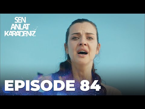 Sen Anlat Karadeniz | Lifeline - Episode 84