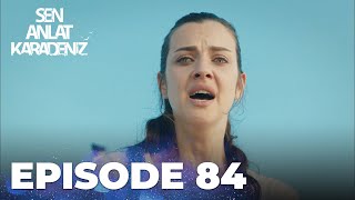 Sen Anlat Karadeniz Lifeline - Episode 84