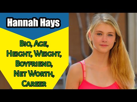 Hannah Hays Bio, Age, Height, Weight, Boyfriend, Net Worth, Career
