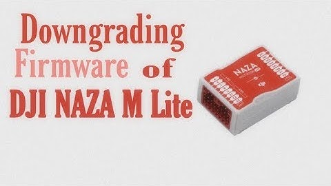 Downgrading Firmware of DJI Naza M Lite Flight Controller by Atechtechnology