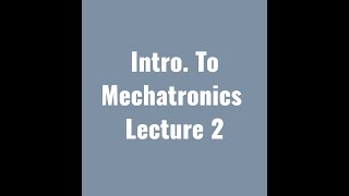 Introduction To Mechatronics MCT131 (Lecture 2)