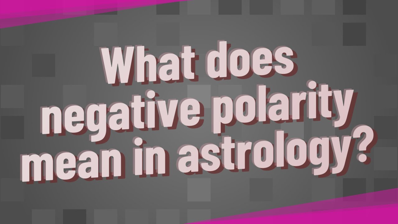 What does negative polarity mean in astrology? YouTube