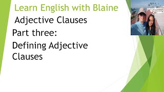 Adjective Clauses Part Three: Defining Adjective Clauses