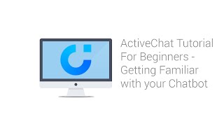 ActiveChat ChatBot Tutorial for Beginners - Getting Familiar (Part 4 of 12)