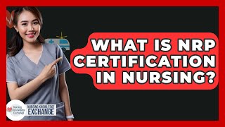 What Is NRP Certification In Nursing? - Nursing Knowledge Exchange