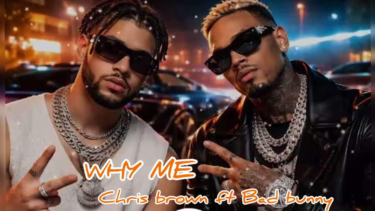Bad Bunny Ft Chris Brown Emotional Music Video Release Titled Why Me (2026)
