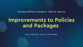ConnectWise Product Office Hours | Improvements to Policies and Packages