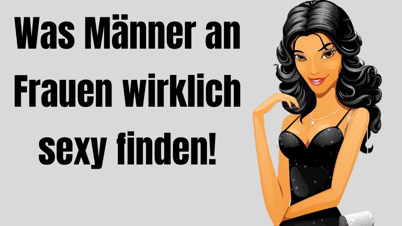 Du wirst erstaunt sein, was Männer an Frauen wirklich sexy finden!