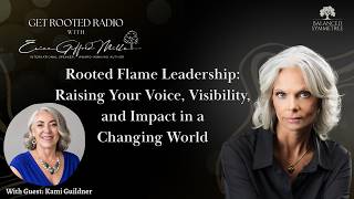 Rooted Flame Leadership: Raising Your Voice, Visibility, and Impact in a Changing World