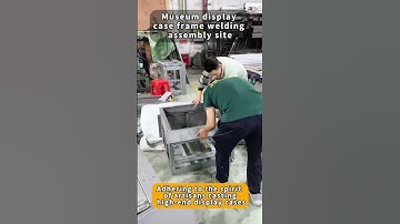 Museum display case frame welding assembly site