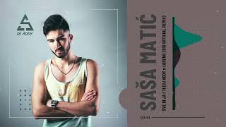 SASA MATIC - SVE BI JA I TI (DJ ADDY x LORENO 2018 OFFICIAL REMIX)