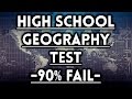 High School Geography Test - 90% FAIL!