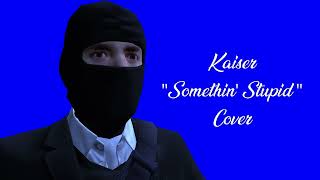Kaiser Sinatra Somethin Stupid Cover