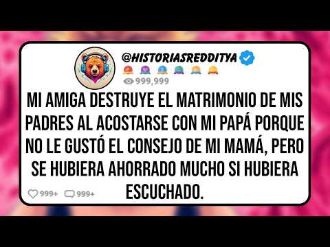 Mi AMIGA Destruye el Matrimonio de mis PADRES al Acostarse con mi PAPÁ Porque no le Gustó el Conse