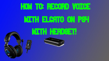 How to Record Voice With Elgato and Headset on PS4