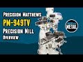 Precision Matthews PM-949TV Milling Machine: Overview and Tour