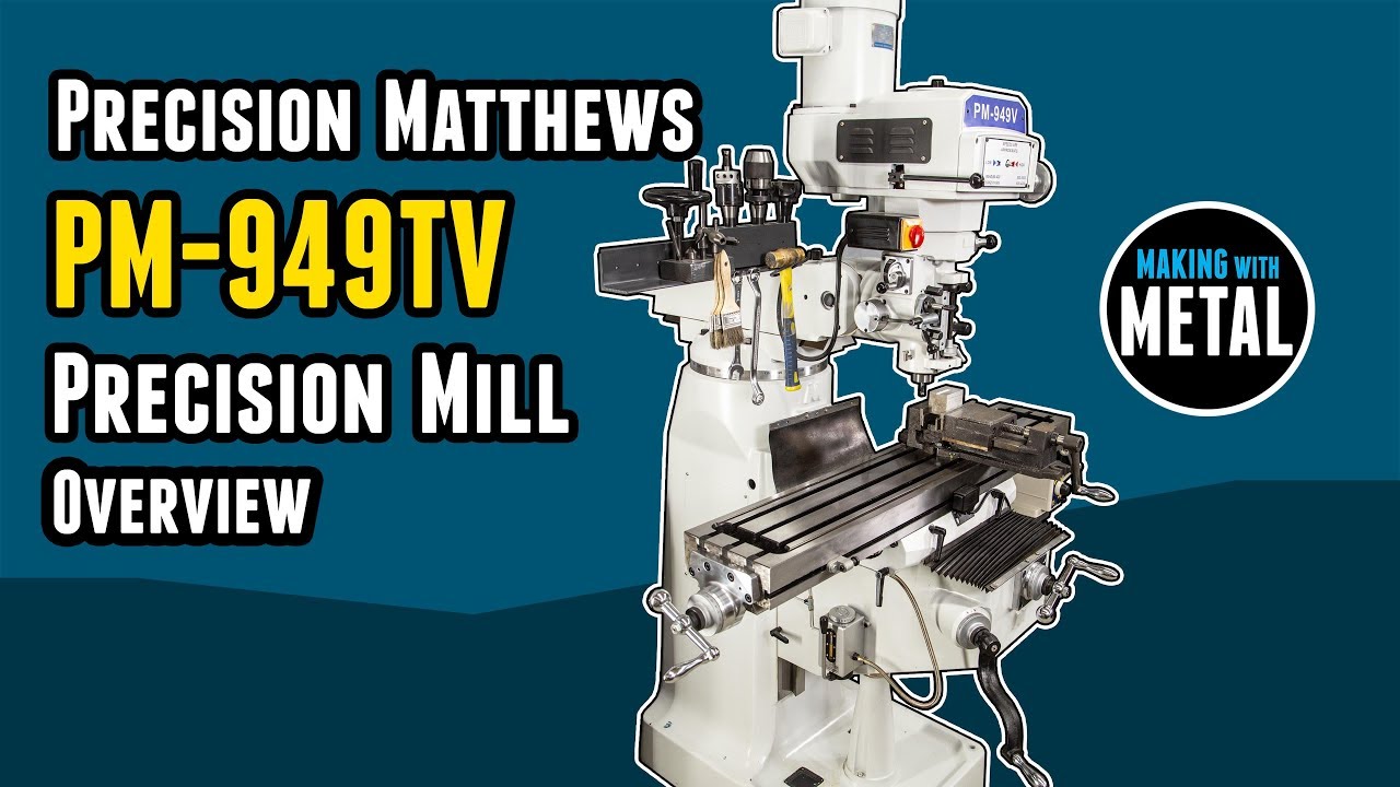 Precision Matthews PM949TV Milling Machine Overview and Tour YouTube