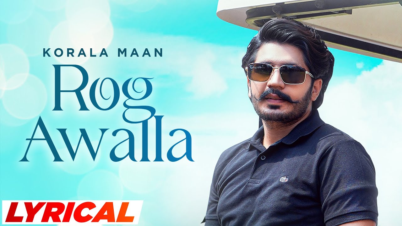 Rog Awalla (Lyrical) | Korala Maan Ft Khushi Chaudhary | Desi Crew | Latest Punjabi Songs 2023
