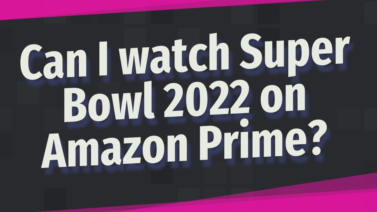 Can I watch Super Bowl 2022 on Amazon Prime? - YouTube