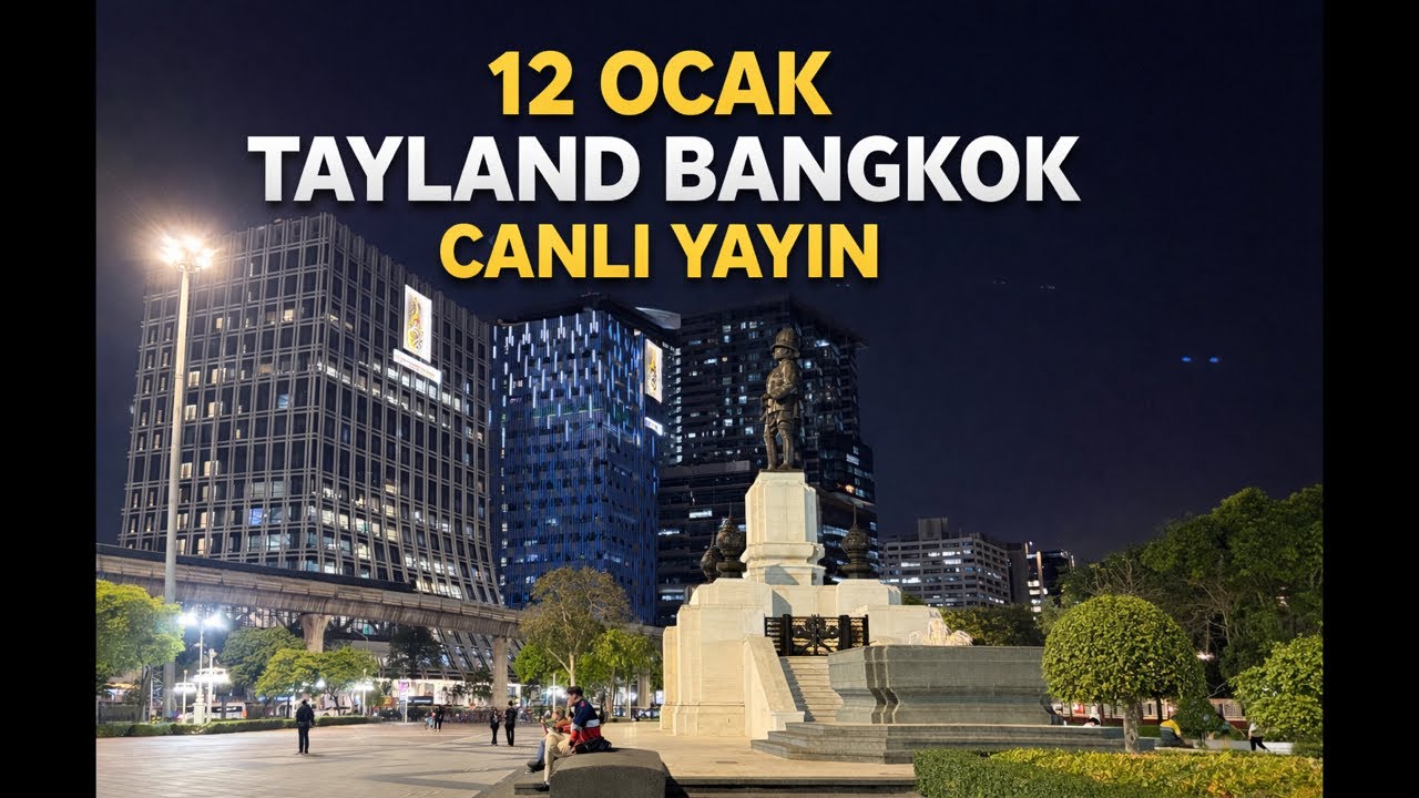 12 OCAK | Tayland Bangkok Canlı Yayın 🇹🇭🌃