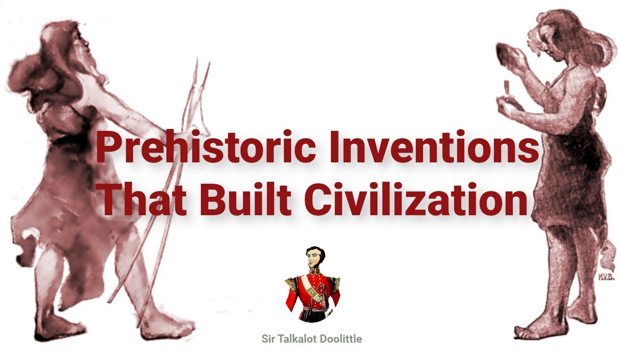 Prehistoric Inventions that Built Civilization