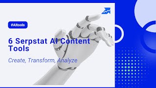 Serpstat AI Content Tools: Create, Transform, Analyze with AI Writing Tools